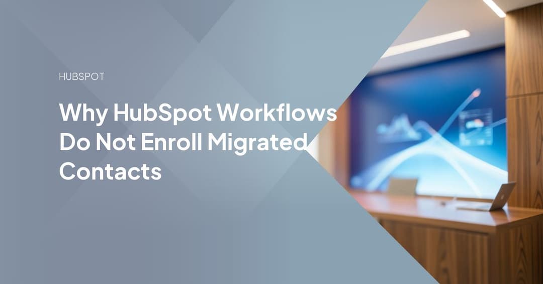 Why HubSpot Workflows Do Not Enroll Migrated Contacts