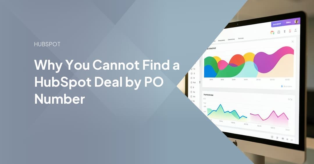 Why You Cannot Find a HubSpot Deal by PO Number