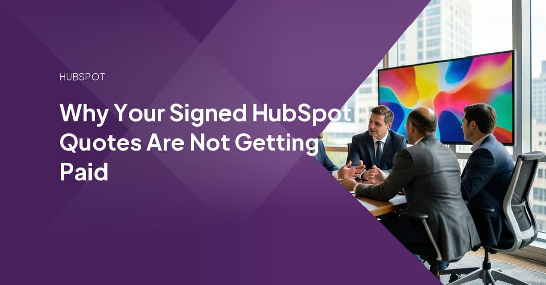 Why Your Signed HubSpot Quotes Are Not Getting Paid