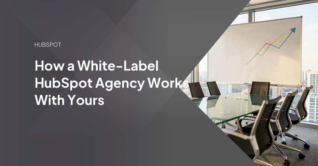 How a White-Label HubSpot Agency Works With Yours