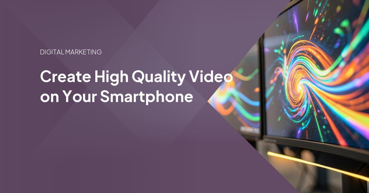 Create High Quality Video on Your Smartphone