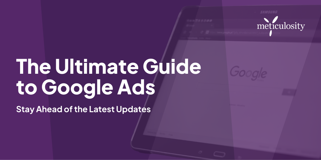 The Ultimate Guide to Google Ads Management: Stay Ahead of the Latest Updates