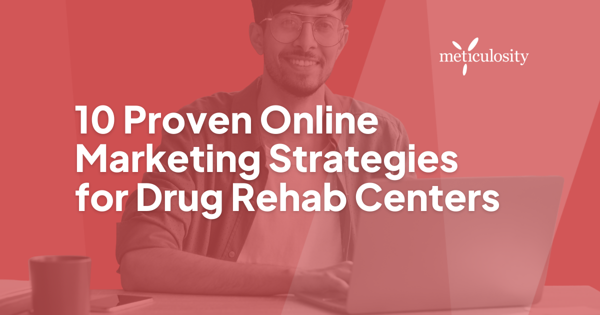 10 Proven Online Marketing Strategies for Drug Rehab Centers