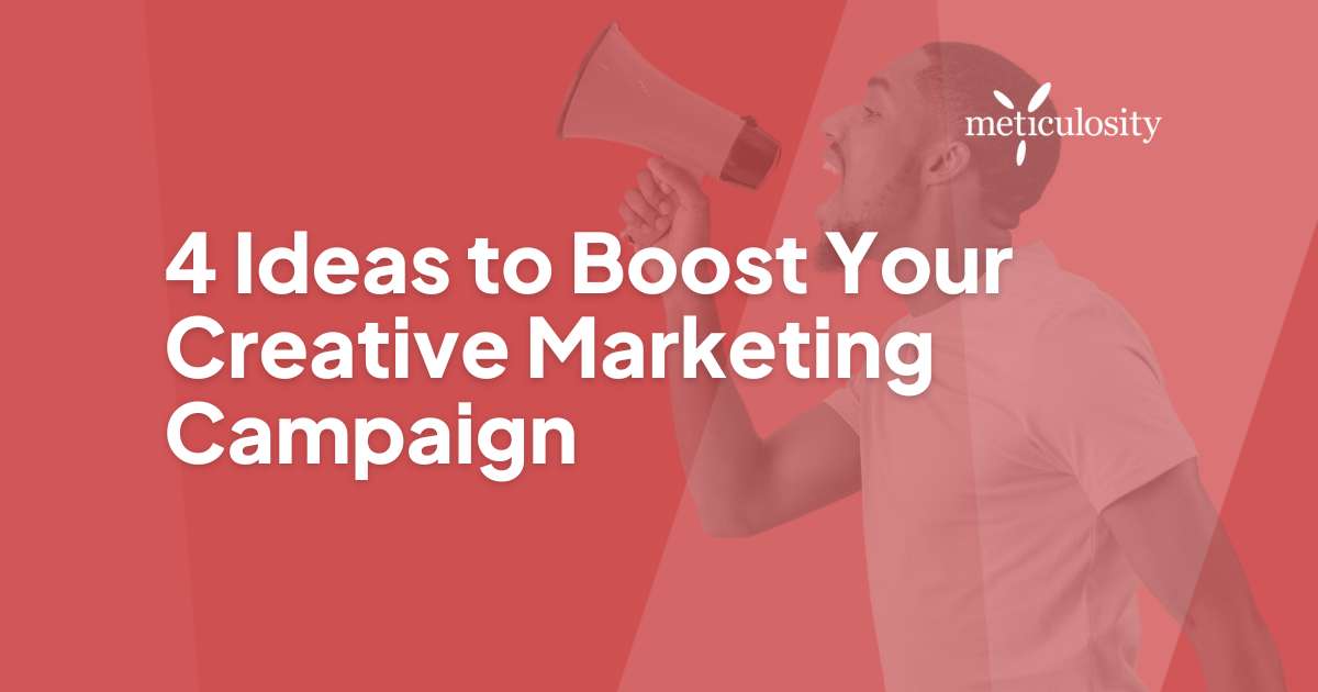 4 Ideas to Boost Your Creative Marketing Campaign