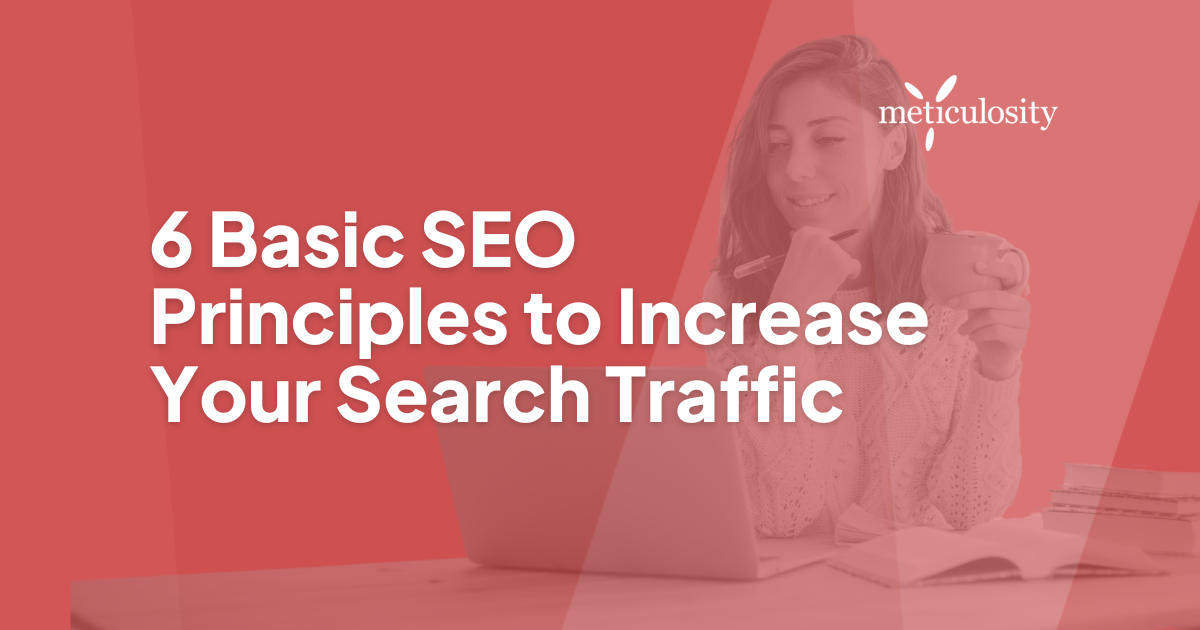 6 Basic SEO Principles to Increase Your Search Traffic