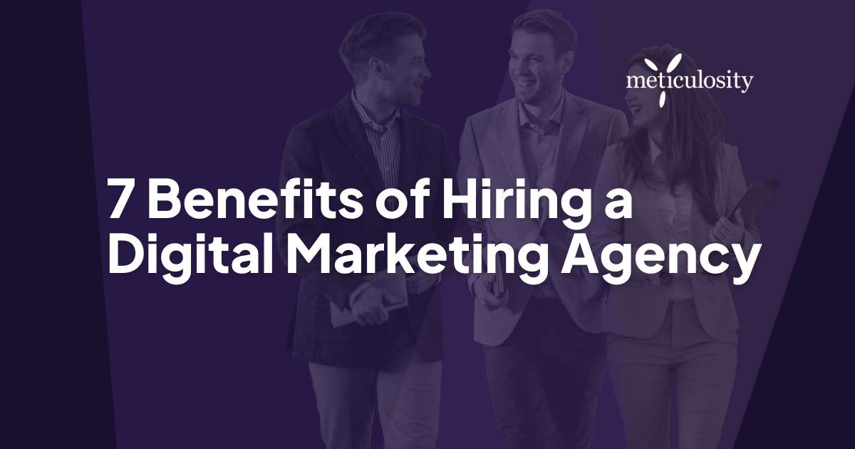 7 Benefits of Hiring a Digital Marketing Agency