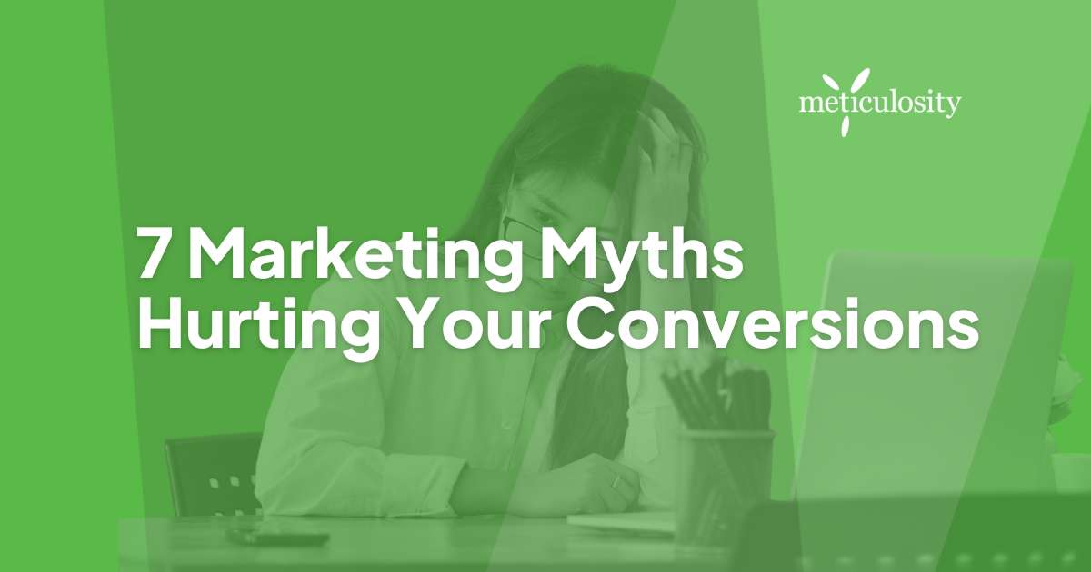 7 marketing Myths hurting your conversions