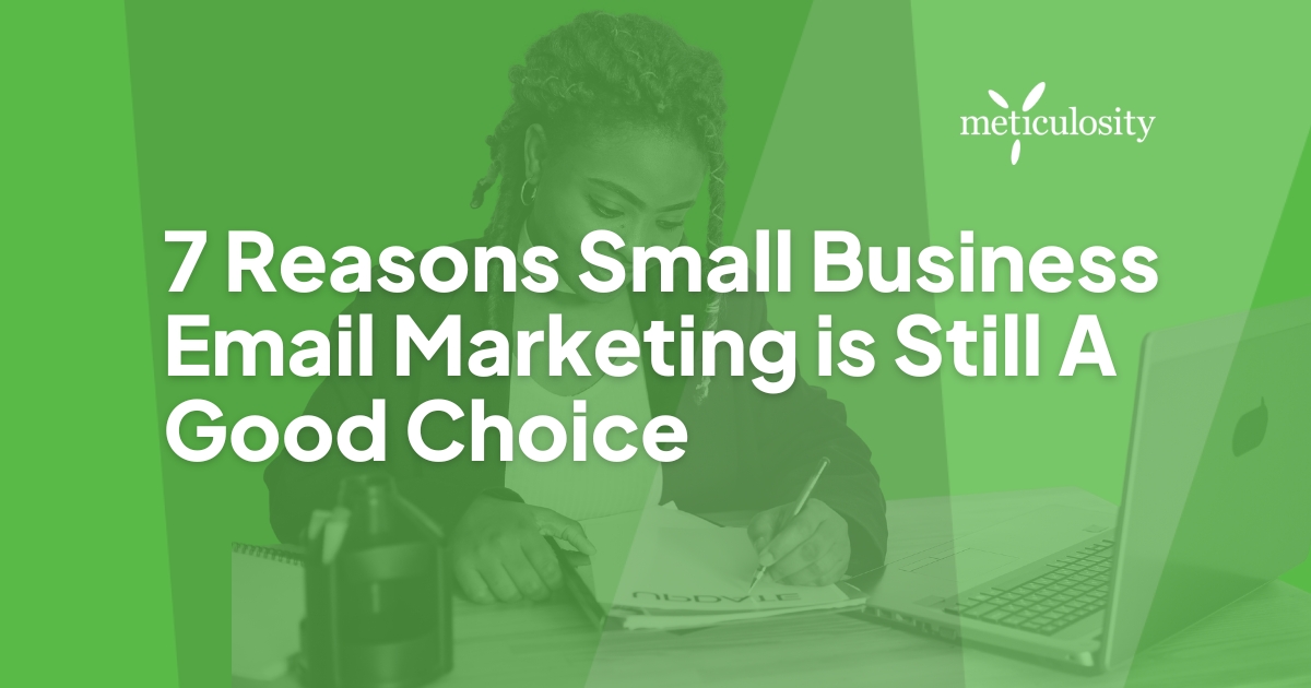 7 Reasons Small Business Email Marketing is Still A Good Choice