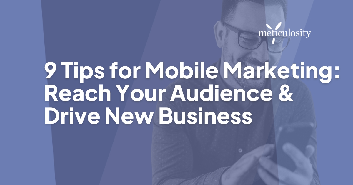 9 Tips for Mobile Marketing: Reach Your Audience & Drive New Business
