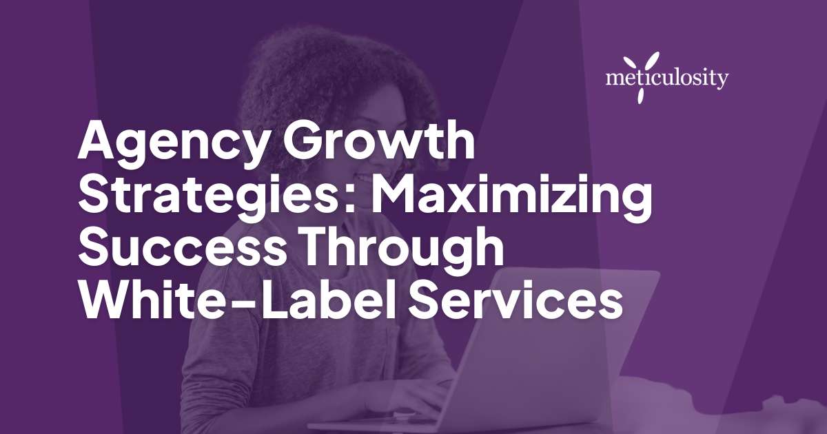 Agency Growth Strategies: Maximizing Success Through White-Label Services