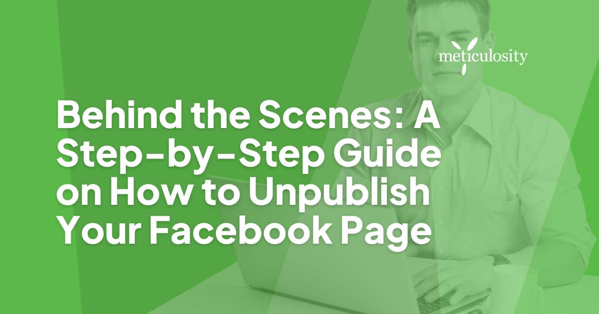 Behind the Scenes: A Step-by-Step Guide on How to Unpublish Your Facebook Page