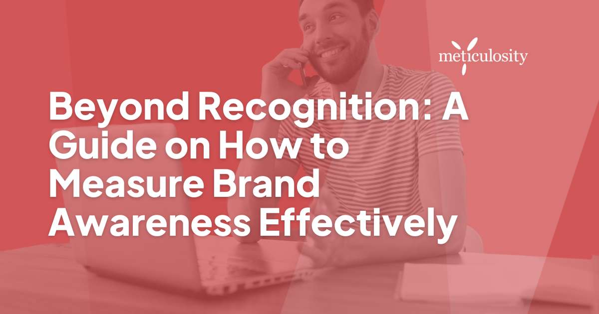 Beyond Recognition: A Guide on How to Measure Brand Awareness Effectively