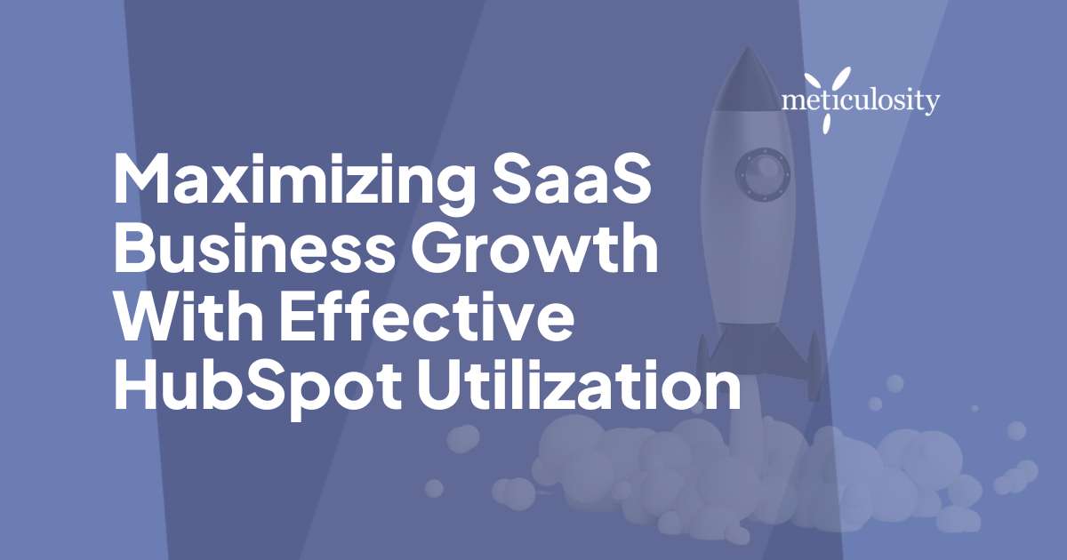 Maximizing SaaS Business Growth With Effective HubSpot Utilization