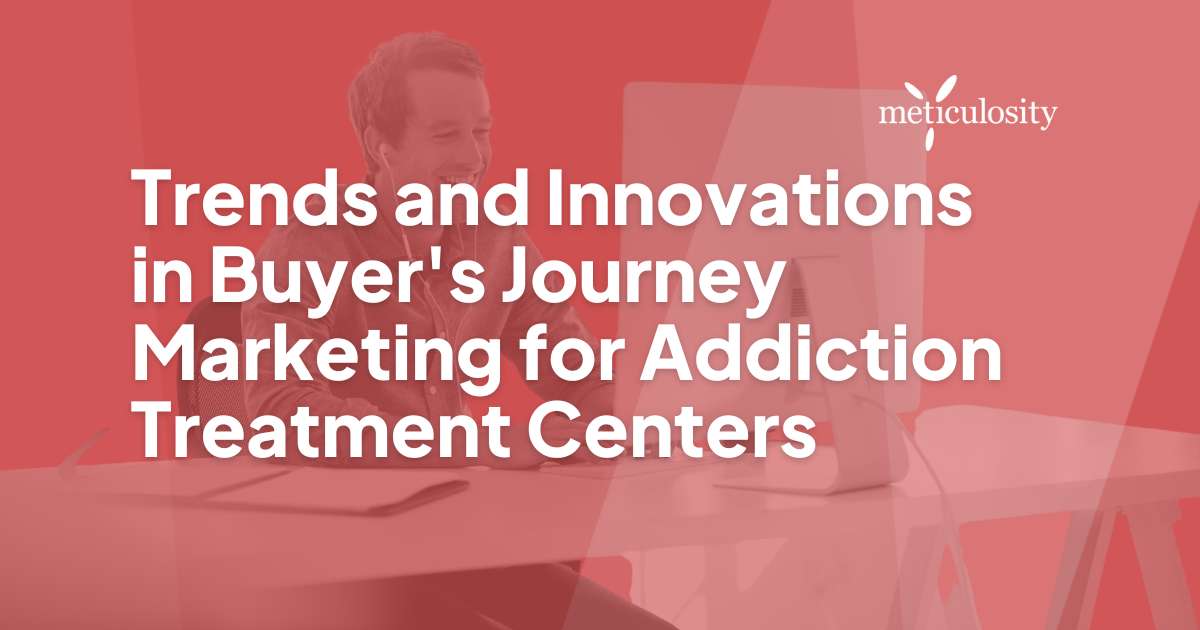 Trends and Innovations in Buyer's Journey Marketing for Addiction Treatment Centers