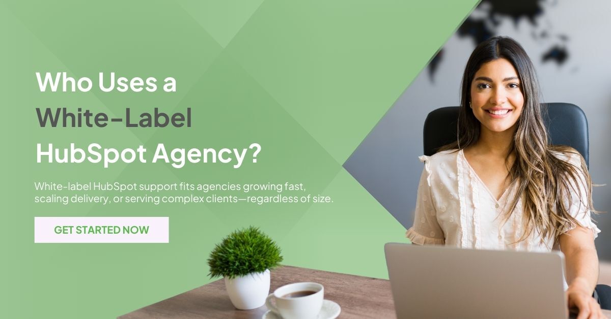 White-label HubSpot support fits agencies growing fast, scaling delivery, or serving complex clients—regardless of size