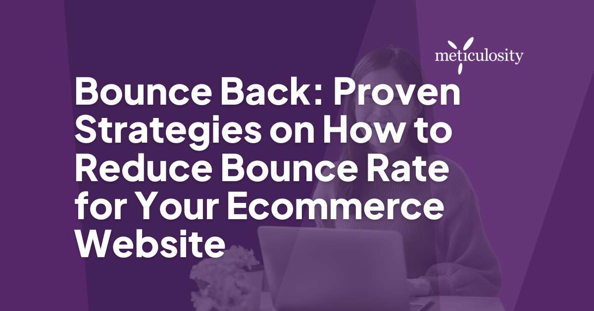 Bounce Back: Proven Strategies on How to Reduce Bounce Rate for Your Ecommerce Website
