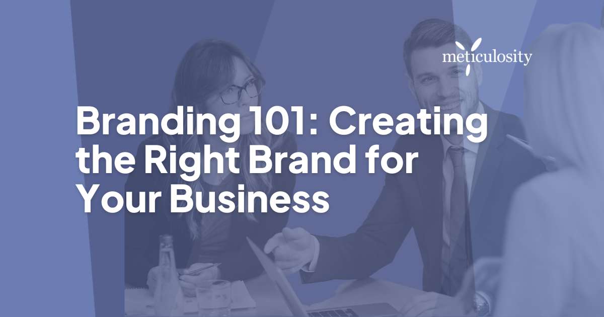 Branding 101: Creating the Right Brand for Your Business