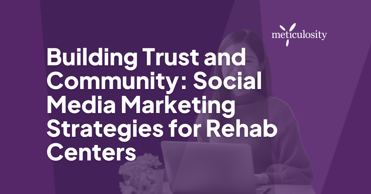Building Trust and Community: Social Media Marketing Strategies for Rehab Centers
