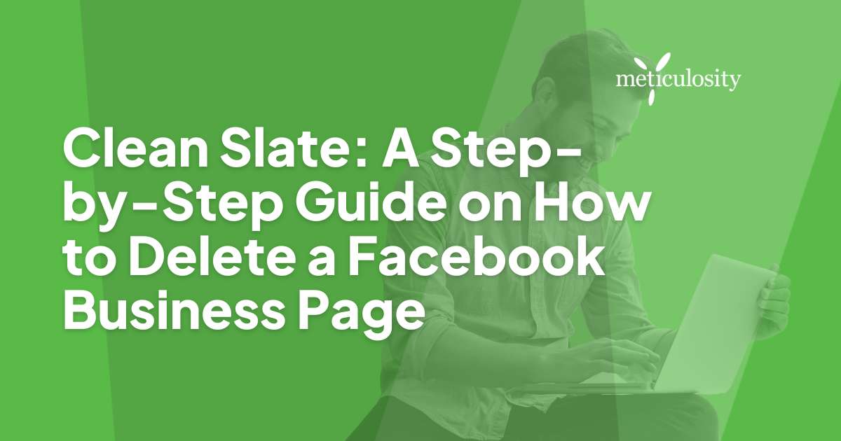 Clean Slate: A Step-by-Step Guide on How to Delete a Facebook Business Page