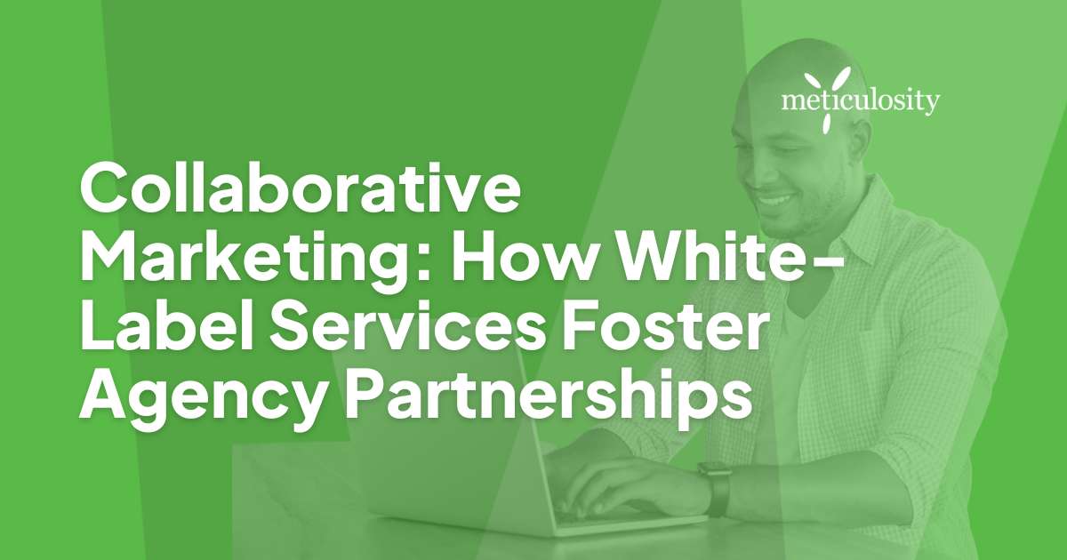 Collaborative Marketing: How White-Label Services Foster Agency Partnerships