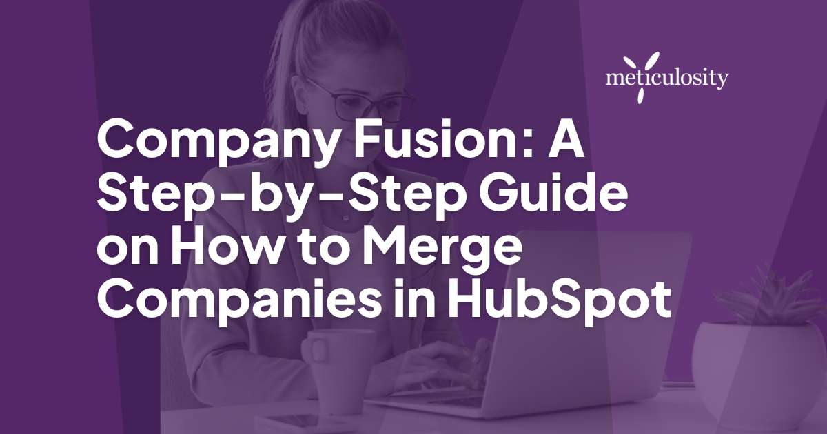 Company Fusion: A Step-by-Step Guide on How to Merge Companies in HubSpot