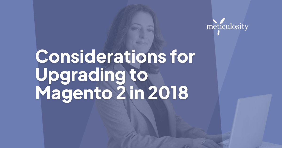 Considerations for upgrading to magento 2