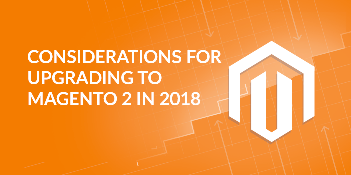 Considerations-for-Upgrading-to-Magento-2-2018