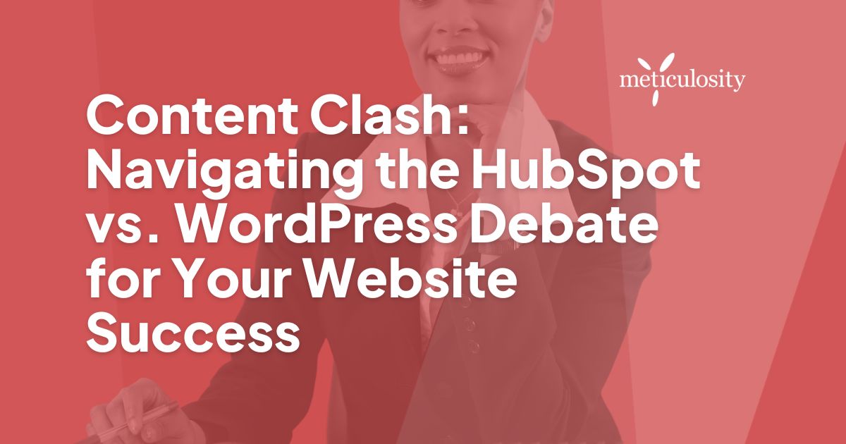 Content Clash: Navigating the HubSpot vs. WordPress Debate for Your Website Success