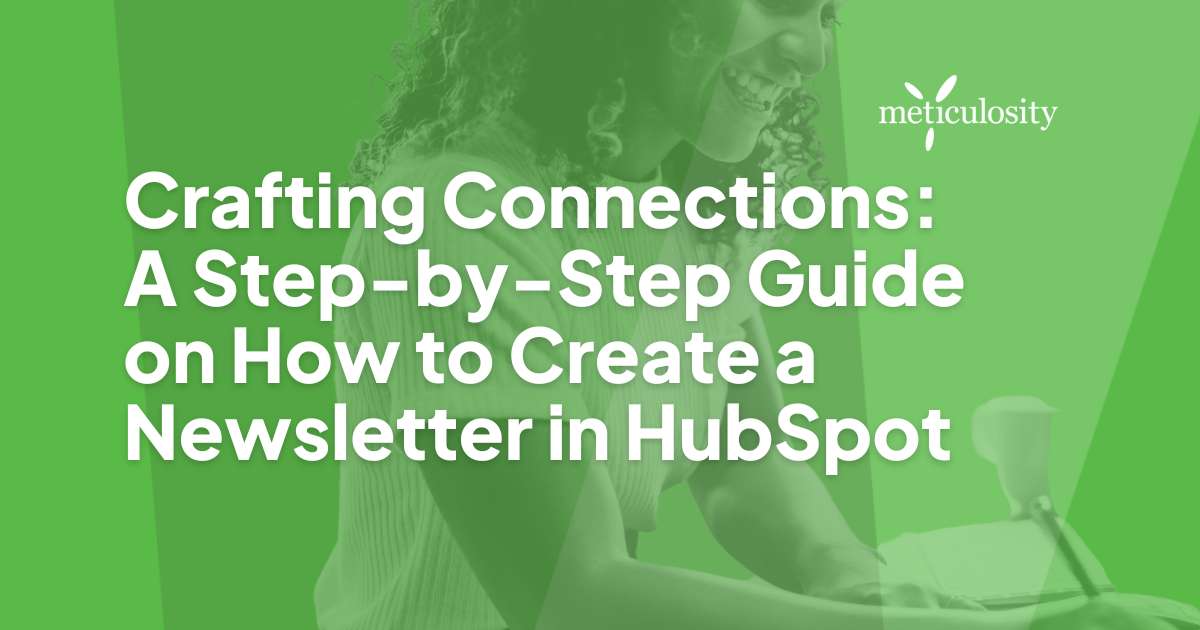 Crafting Connections: A Step-by-Step Guide on How to Create a Newsletter in HubSpot