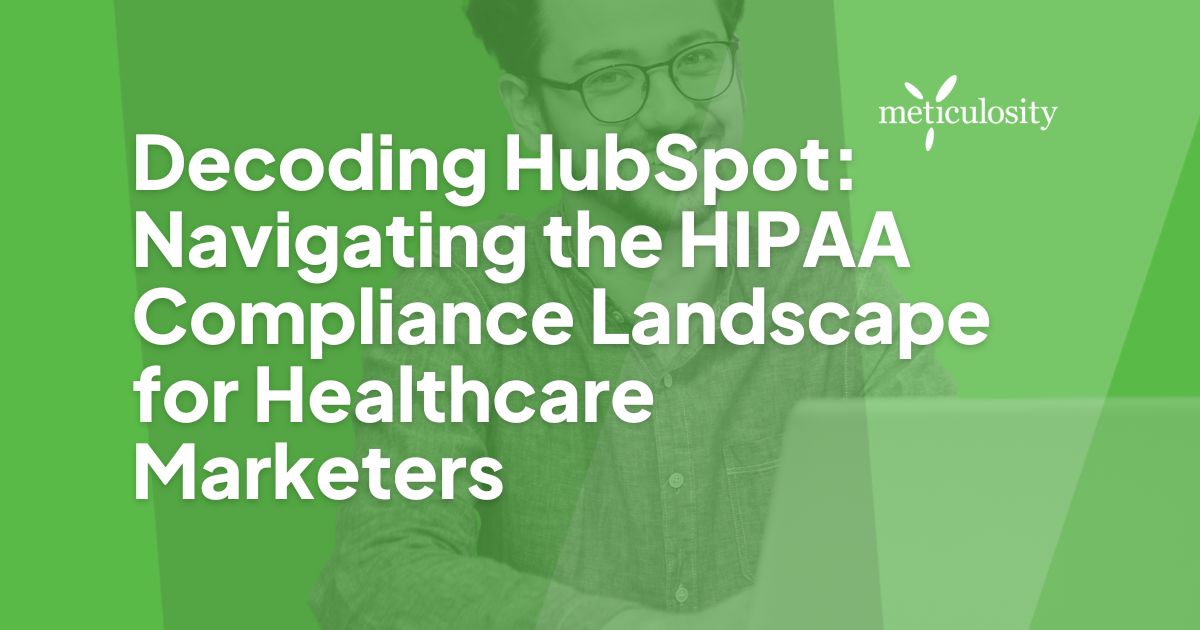 Decoding HubSpot: Navigating the HIPAA Compliance Landscape for Healthcare Marketers