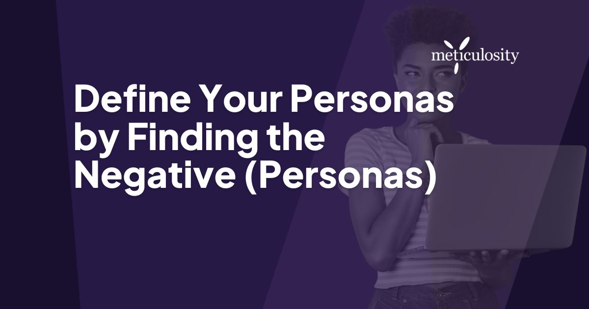 Define your personas by finding the negative