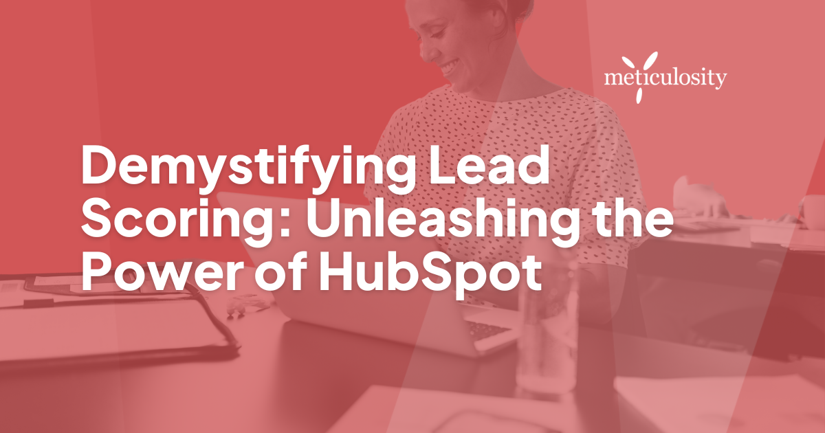 Demystifying Lead Scoring: Unleashing the Power of HubSpot