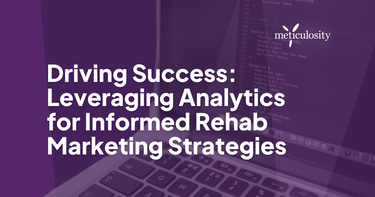 Driving Success: Leveraging Analytics for Informed Rehab Marketing Strategies