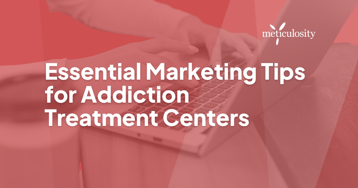 Essential Marketing Tips for Addiction Treatment Centers
