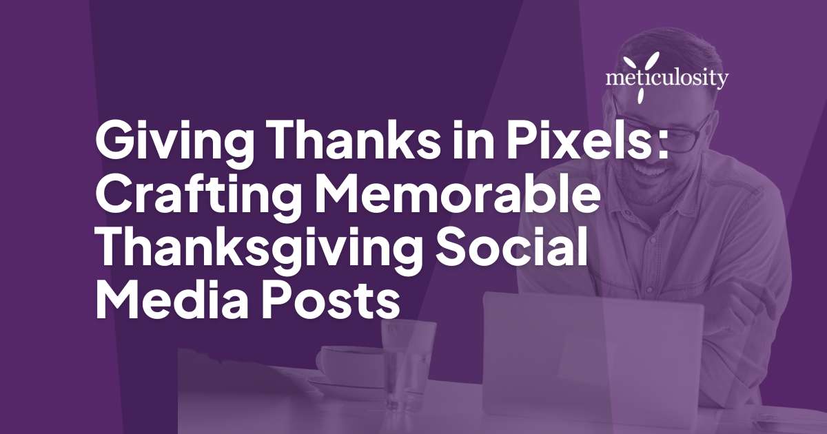 Giving Thanks in Pixels: Crafting Memorable Thanksgiving Social Media Posts