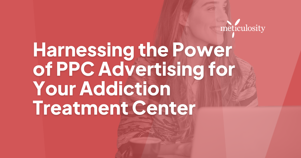 Harnessing the Power of PPC Advertising for Your Addiction Treatment Center