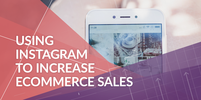 How To Use Instagram to Increase Ecommerce Sales