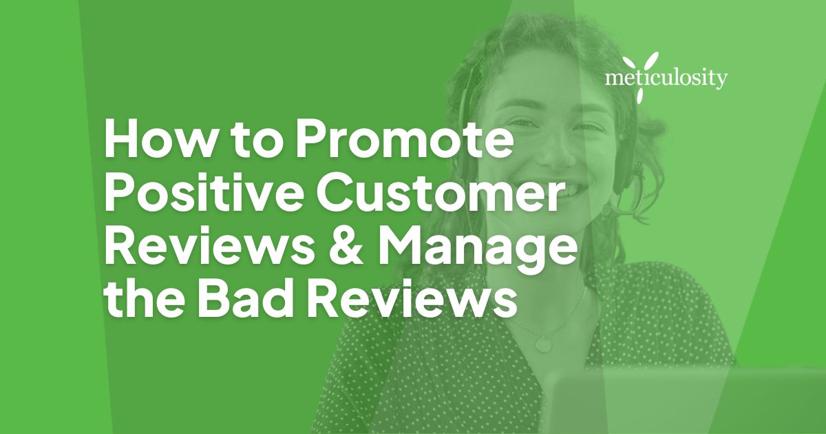 How to Promote Positive Customer Reviews & Manage the Bad Reviews