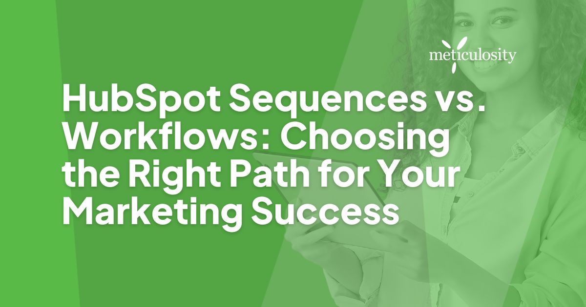 HubSpot Sequences vs. Workflows: Choosing the Right Path for Your Marketing Success
