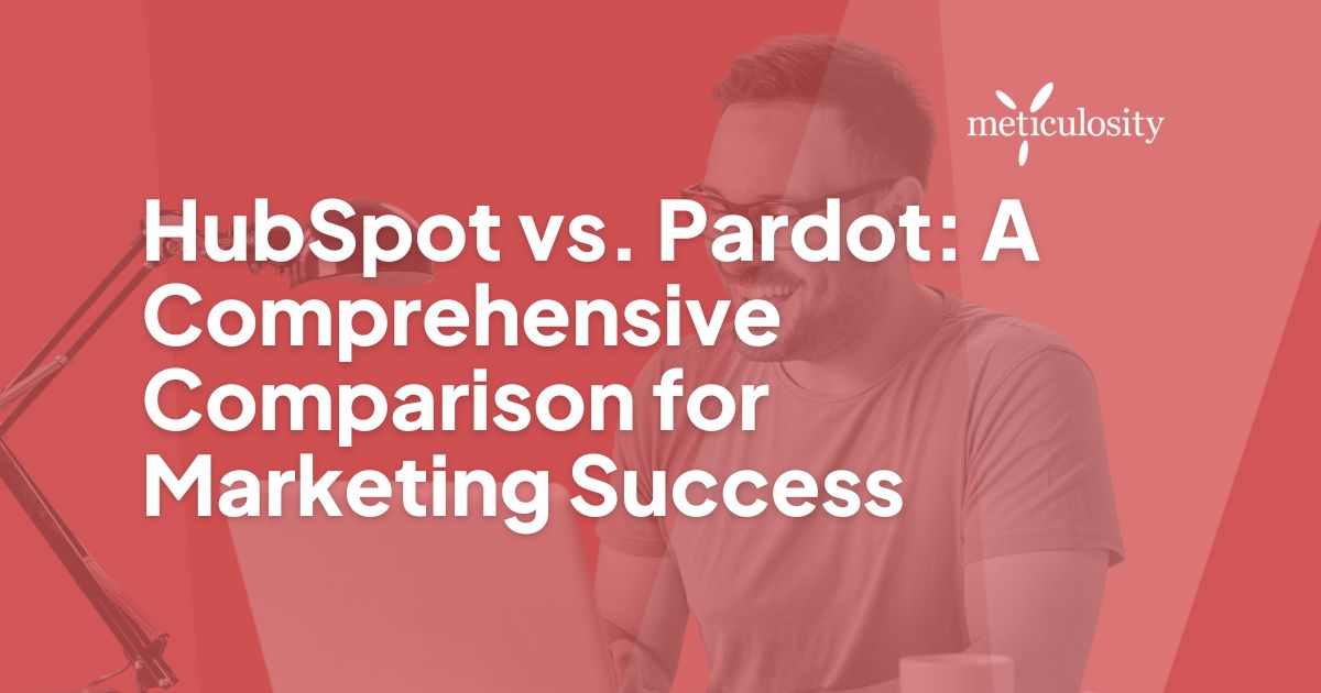 HubSpot vs. Pardot: A Comprehensive Comparison for Marketing Success