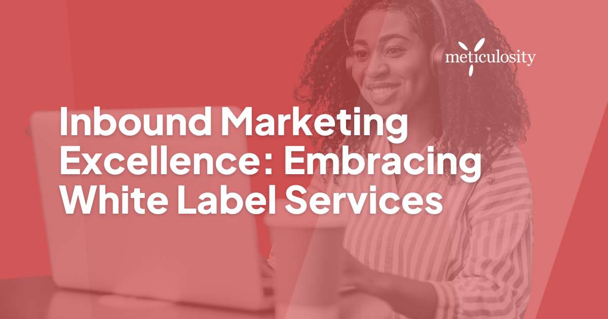 Inbound Marketing Excellence: Embracing White-Label Services