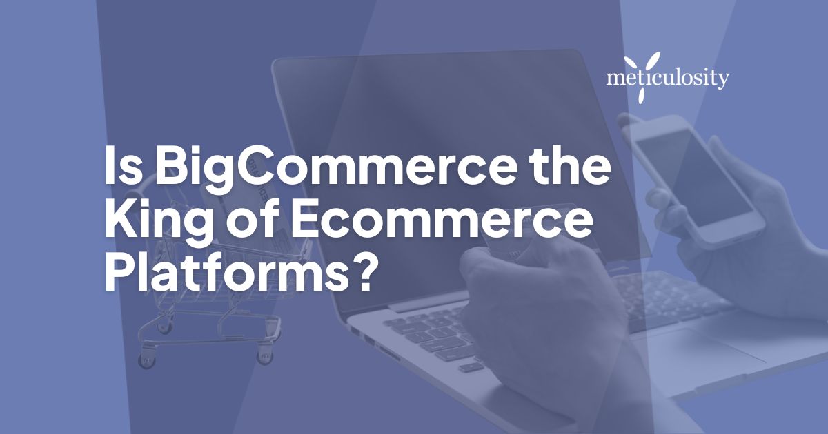 Is BigCommerce the king of Ecommerce platforms?