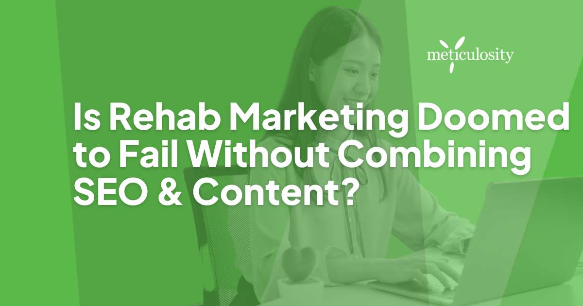 Is rehab marketing doomed to fail without combining SEO & Content