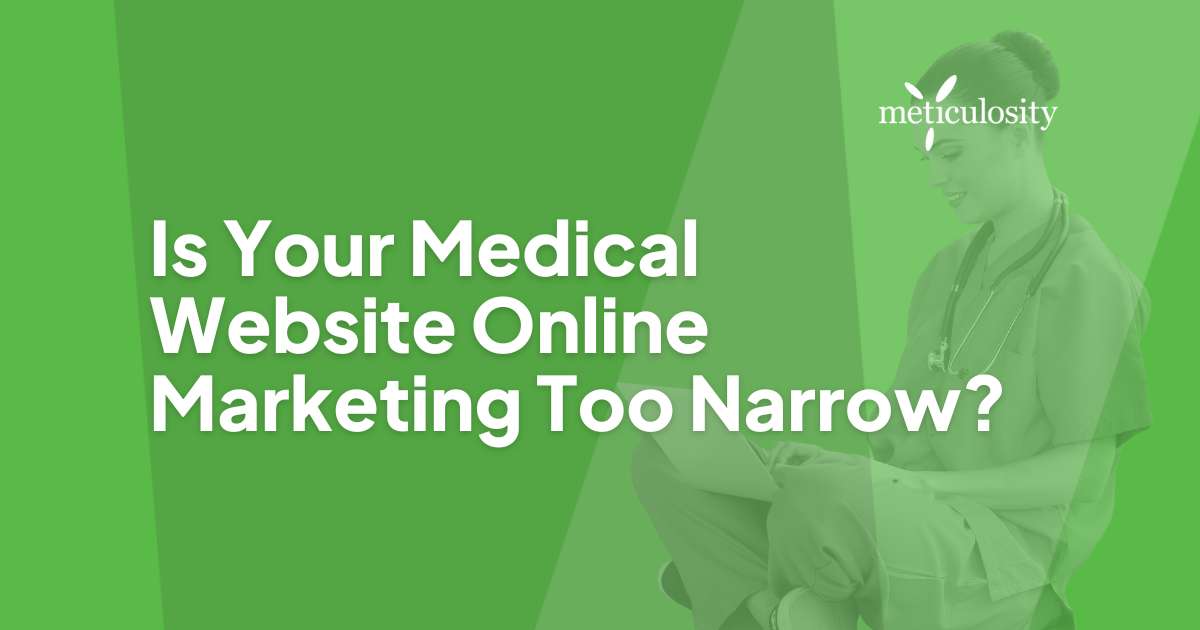 Is your medical website online marketing too narrow