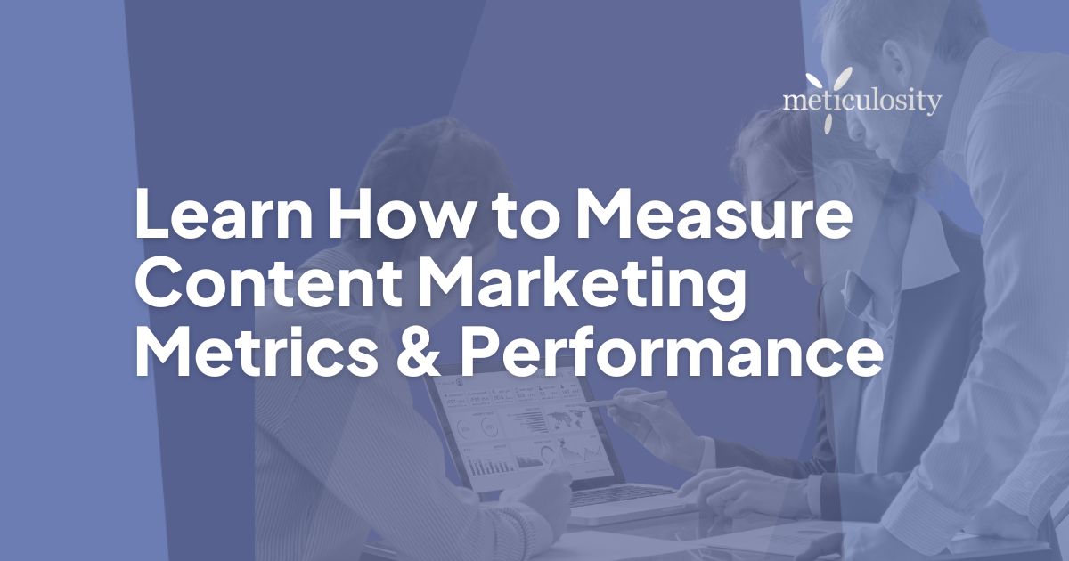 Learn How to Measure Content Marketing Metrics & Performance