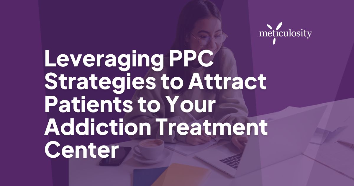Leveraging PPC Strategies to Attract Patients to Your Addiction Treatment Center