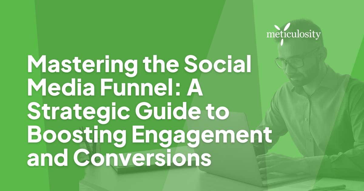 Mastering the Social Media Funnel: A Strategic Guide to Boosting Engagement and Conversions