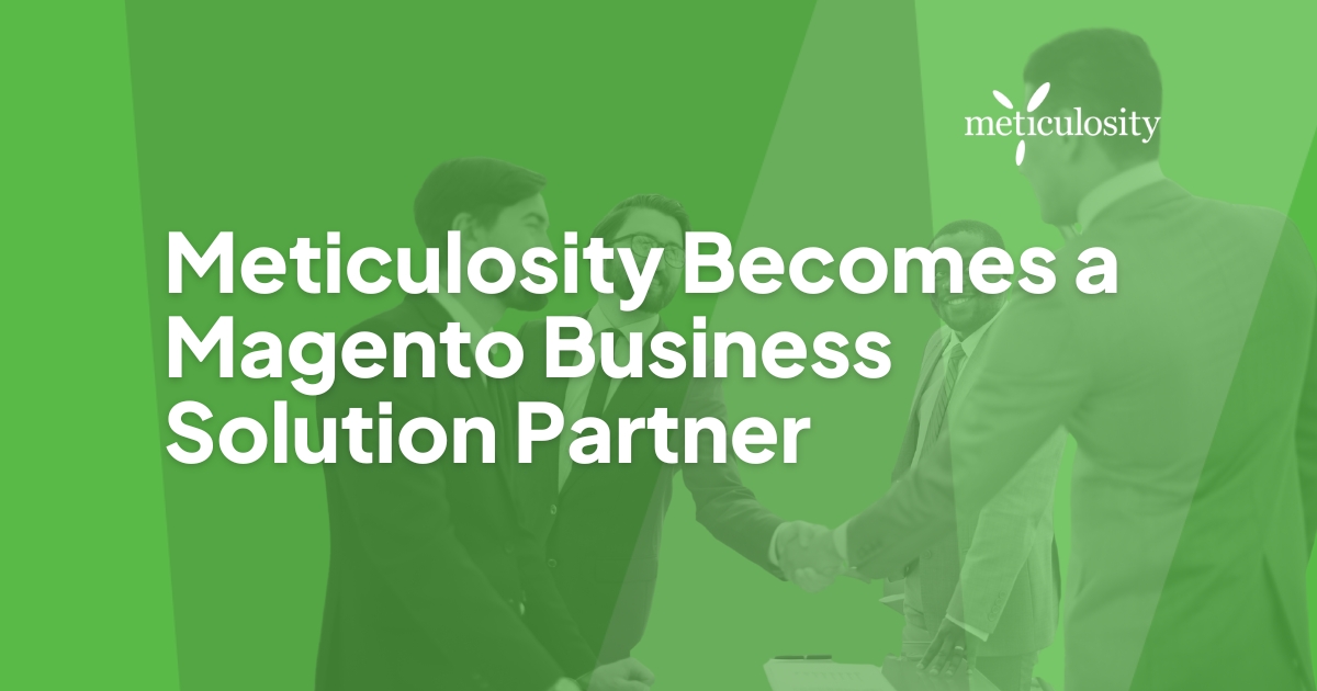 Meticulosity becomes a magento business solution partner