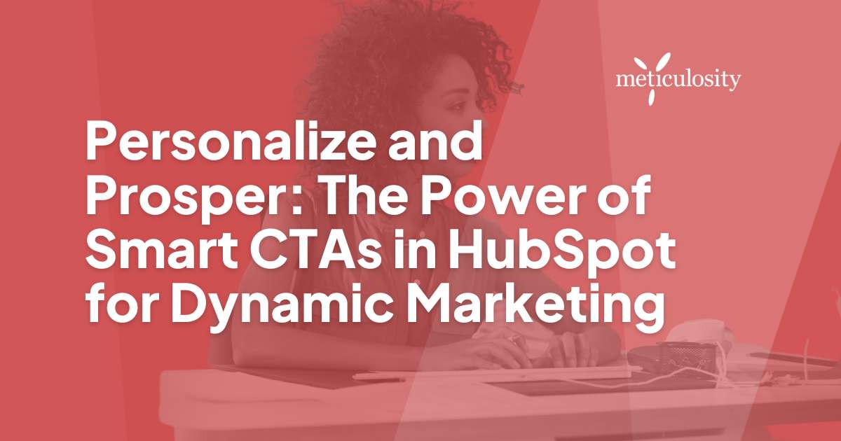 Personalize and Prosper: The Power of Smart CTAs in HubSpot for Dynamic Marketing
