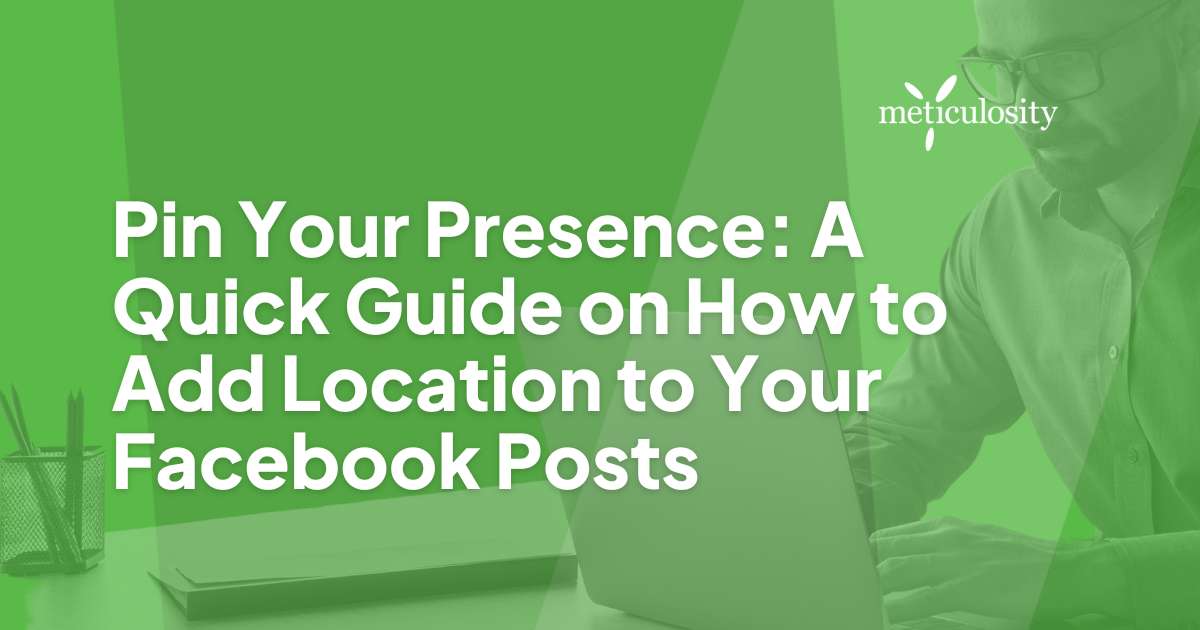 Pin Your Presence: A Quick Guide on How to Add Location to Your Facebook Posts